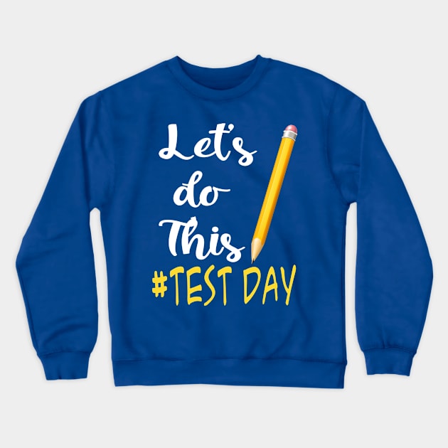 Test Day Teacher Lets Do This Test Day State Testing Teacher Crewneck Sweatshirt by TeeAMS